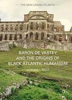 Baron De Vastey And The Origins Of Black Atlantic Humanism (The New Urban Atlantic)
