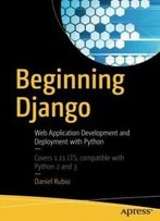 Beginning Django: Web Application Development And Deployment With Python