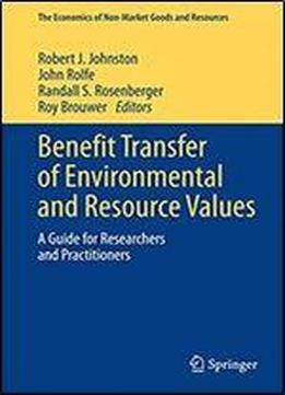 Benefit Transfer Of Environmental And Resource Values: A Guide For Researchers And Practitioners (the Economics Of Non-market Goods And Resources)