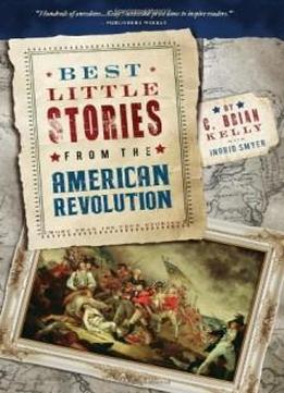 Best Little Stories From The American Revolution, 2e: More Than 100 True Stories