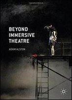 Beyond Immersive Theatre: Aesthetics, Politics And Productive Participation