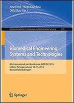 Biomedical Engineering Systems And Technologies: 8th International Joint Conference, Biostec 2015, Lisbon, Portugal, January 12-15, 2015, Revised ... In Computer And Information Science)