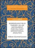 Bordieuan Field Theory As An Instrument For Military Operational Analysis (New Security Challenges)