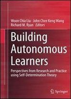 Building Autonomous Learners: Perspectives From Research And Practice Using Self-Determination Theory