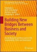 Building New Bridges Between Business And Society: Recent Research And New Cases In Csr, Sustainability, Ethics And Governance (Csr, Sustainability, Ethics & Governance)