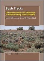 Bush Tracks: The Opportunities And Challenges Of Rural Teaching And Leadership