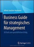 Business Guide Fur Strategisches Management: 50 Tools Zum Geschaftlichen Erfolg