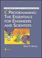 C Programming: The Essentials For Engineers And Scientists (Undergraduate Texts In Computer Science)