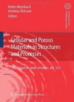 Cellular And Porous Materials In Structures And Processes (Cism International Centre For Mechanical Sciences)