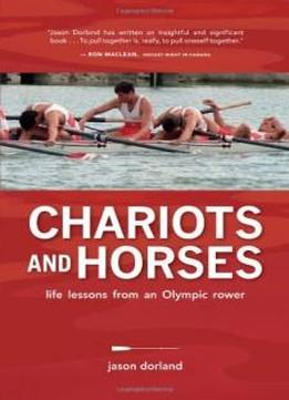 Chariots And Horses: Life Lessons From An Olympic Rower