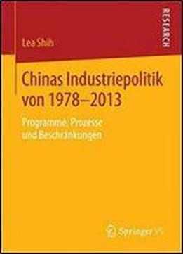 Chinas Industriepolitik Von 1978-2013: Programme, Prozesse Und Beschrankungen