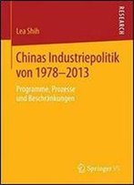 Chinas Industriepolitik Von 1978-2013: Programme, Prozesse Und Beschrankungen