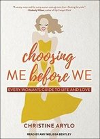 Choosing Me Before We: Every Womans Guide To Life And Love