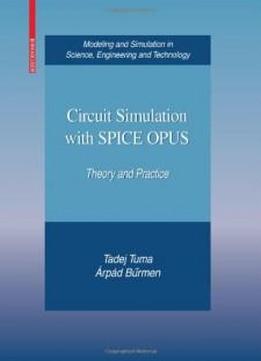 Circuit Simulation With Spice Opus: Theory And Practice (modeling And Simulation In Science, Engineering And Technology)