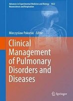 Clinical Management Of Pulmonary Disorders And Diseases (Advances In Experimental Medicine And Biology)