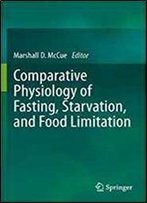 Comparative Physiology Of Fasting, Starvation, And Food Limitation