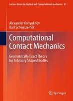 Computational Contact Mechanics: Geometrically Exact Theory For Arbitrary Shaped Bodies (Lecture Notes In Applied And Computational Mechanics)
