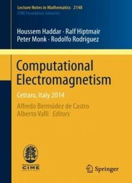Computational Electromagnetism: Cetraro, Italy 2014 (lecture Notes In Mathematics)