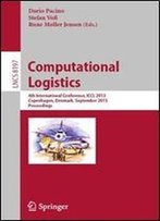 Computational Logistics: 4th International Conference, Iccl 2013, Copenhagen, Denmark, September 25-27, 2013, Proceedings (Lecture Notes In Computer Science)