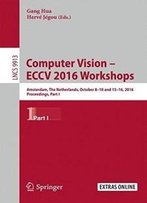 Computer Vision – Eccv 2016 Workshops: Amsterdam, The Netherlands, October 8-10 And 15-16, 2016, Proceedings, Part I (Lecture Notes In Computer Science)
