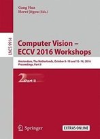 Computer Vision – Eccv 2016 Workshops: Amsterdam, The Netherlands, October 8-10 And 15-16, 2016, Proceedings, Part Ii (Lecture Notes In Computer Science)