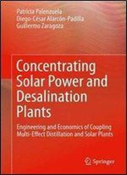 Concentrating Solar Power And Desalination Plants: Engineering And Economics Of Coupling Multi-effect Distillation And Solar Plants