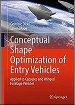 Conceptual Shape Optimization Of Entry Vehicles: Applied To Capsules And Winged Fuselage Vehicles (springer Aerospace Technology)