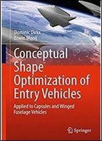 Conceptual Shape Optimization Of Entry Vehicles: Applied To Capsules And Winged Fuselage Vehicles (Springer Aerospace Technology)