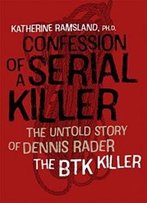 Confession Of A Serial Killer: The Untold Story Of Dennis Rader, The Btk Killer