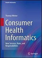 Consumer Health Informatics: New Services, Roles, And Responsibilities