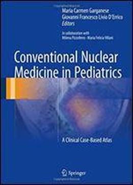 Conventional Nuclear Medicine In Pediatrics: A Clinical Case-based Atlas
