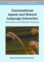 Conversational Agents And Natural Language Interaction: Techniques And Effective Practices (Premier Reference Source)