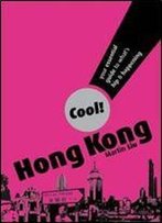 Cool! Hong Kong: Your Essential Guide To What's Hip & Happening