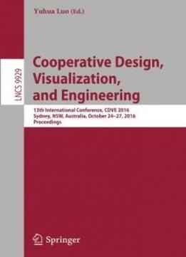 Cooperative Design, Visualization, And Engineering: 13th International Conference, Cdve 2016, Sydney, Nsw, Australia, October 24–27, 2016, Proceedings (lecture Notes In Computer Science)