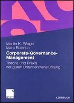Corporate-governance-management: Theorie Und Praxis Der Guten Unternehmensfuhrung