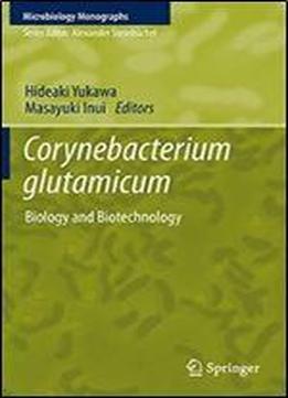 Corynebacterium Glutamicum: Biology And Biotechnology (microbiology Monographs)