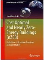 Cost Optimal And Nearly Zero-Energy Buildings (Nzeb): Definitions, Calculation Principles And Case Studies (Green Energy And Technology)
