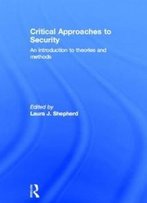 Critical Approaches To Security: An Introduction To Theories And Methods