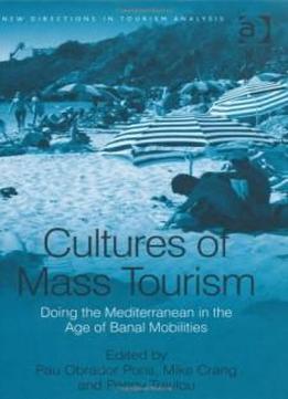 Cultures Of Mass Tourism (new Directions In Tourism Analysis)