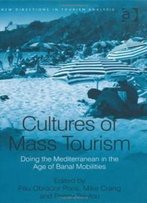 Cultures Of Mass Tourism (New Directions In Tourism Analysis)