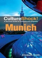 Cultureshock! Munich: A Survival Guide To Customs And Etiquette (Cultureshock Munich: A Survival Guide To Customs & Etiquette)