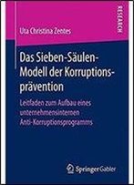 Das Sieben-Saulen-Modell Der Korruptionspravention: Leitfaden Zum Aufbau Eines Unternehmensinternen Anti-Korruptionsprogramms