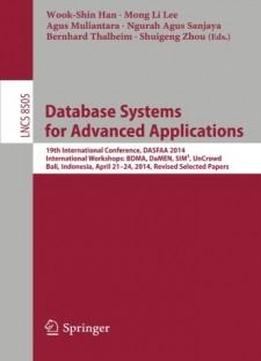 Database Systems For Advanced Applications: 19th International Conference, Dasfaa 2014, International Workshops: Bdma, Damen, Sim³, Uncrowd; Bali, ... Papers (lecture Notes In Computer Science)