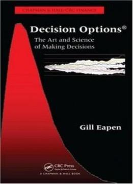 Decision Options: The Art And Science Of Making Decisions (chapman & Hall/crc Finance)