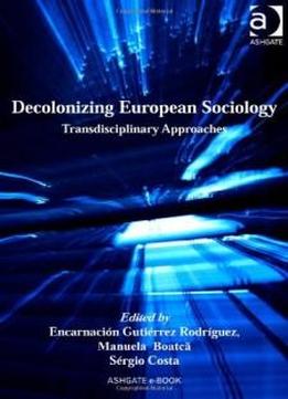 Decolonizing European Sociology (global Connections)