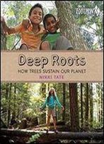 Deep Roots: How Trees Sustain Our Planet (Orca Footprints)