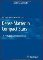 Dense Matter In Compact Stars: A Pedagogical Introduction (Lecture Notes In Physics)