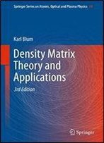 Density Matrix Theory And Applications (Springer Series On Atomic, Optical, And Plasma Physics, Vol. 64)