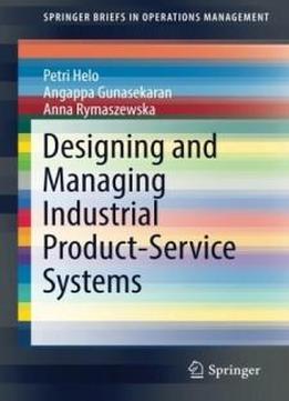 Designing And Managing Industrial Product-service Systems (springerbriefs In Operations Management)