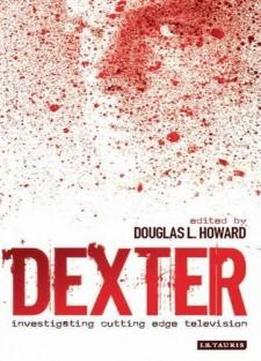 Dexter: Investigating Cutting Edge Television (investigating Cult Tv)